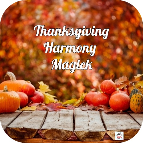 Thanksgiving Harmony Magick!